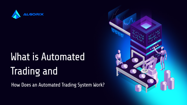 What is Automated Trading and How Does an Automated Trading System Work?