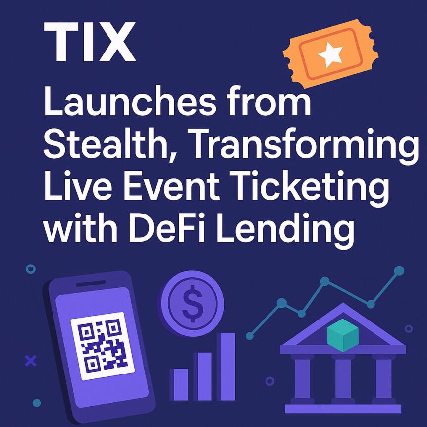 TIX Launches from Stealth, Transforming Live Event Ticketing with DeFi Lending