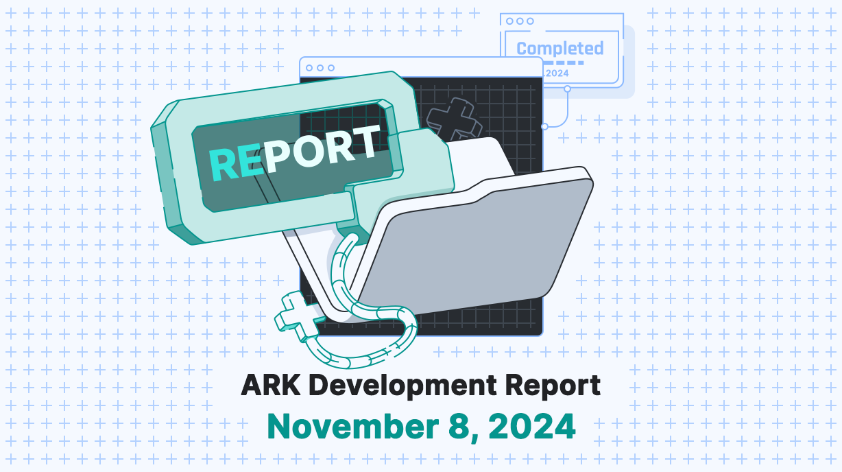 ARK Development Report - November 8, 2024