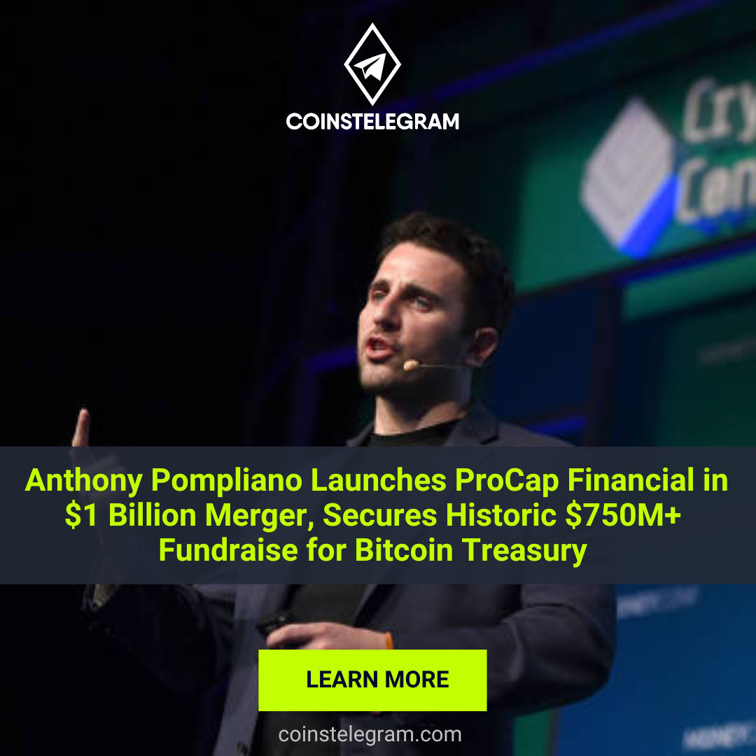 Anthony Pompliano Launches ProCap Financial in $1 Billion Merger, Secures Historic $750M+ Fundraise for Bitcoin Treasury
