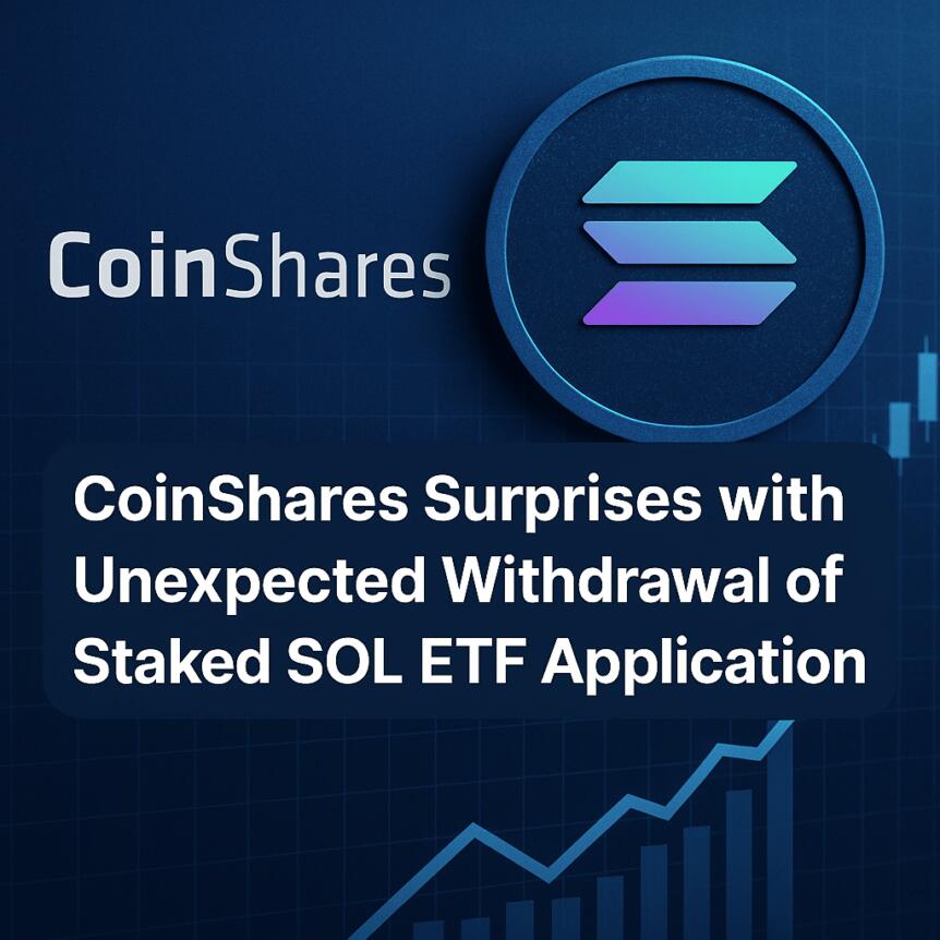CoinShares Surprises with Unexpected Withdrawal of Staked SOL ETF Application