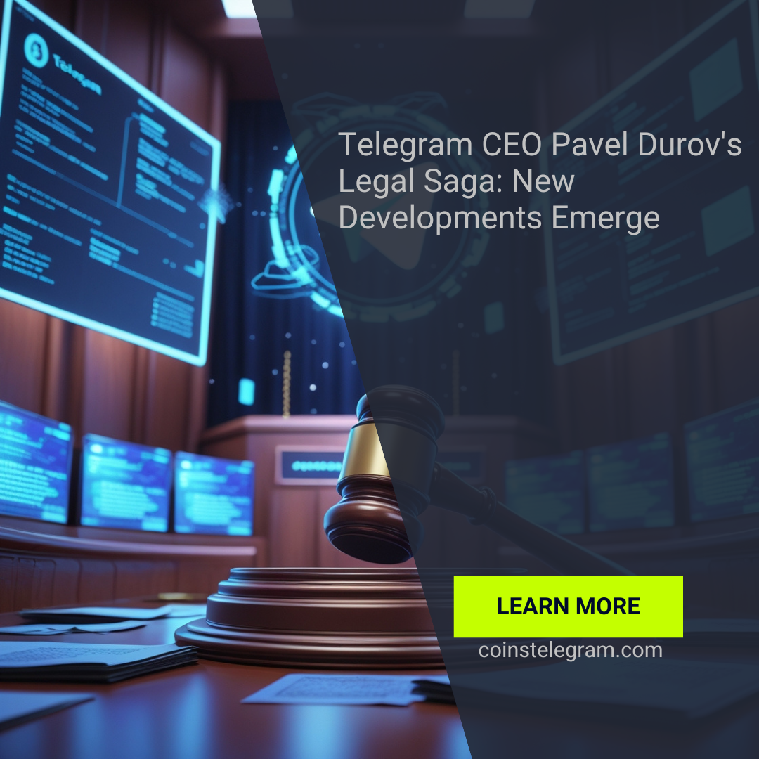 Telegram CEO Pavel Durov’s Legal Saga: New Developments Emerge