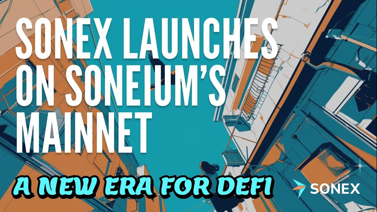Sonex Launches on Soneium’s Mainnet, Ushering in a New Era of Decentralized Finance (28 Jan)