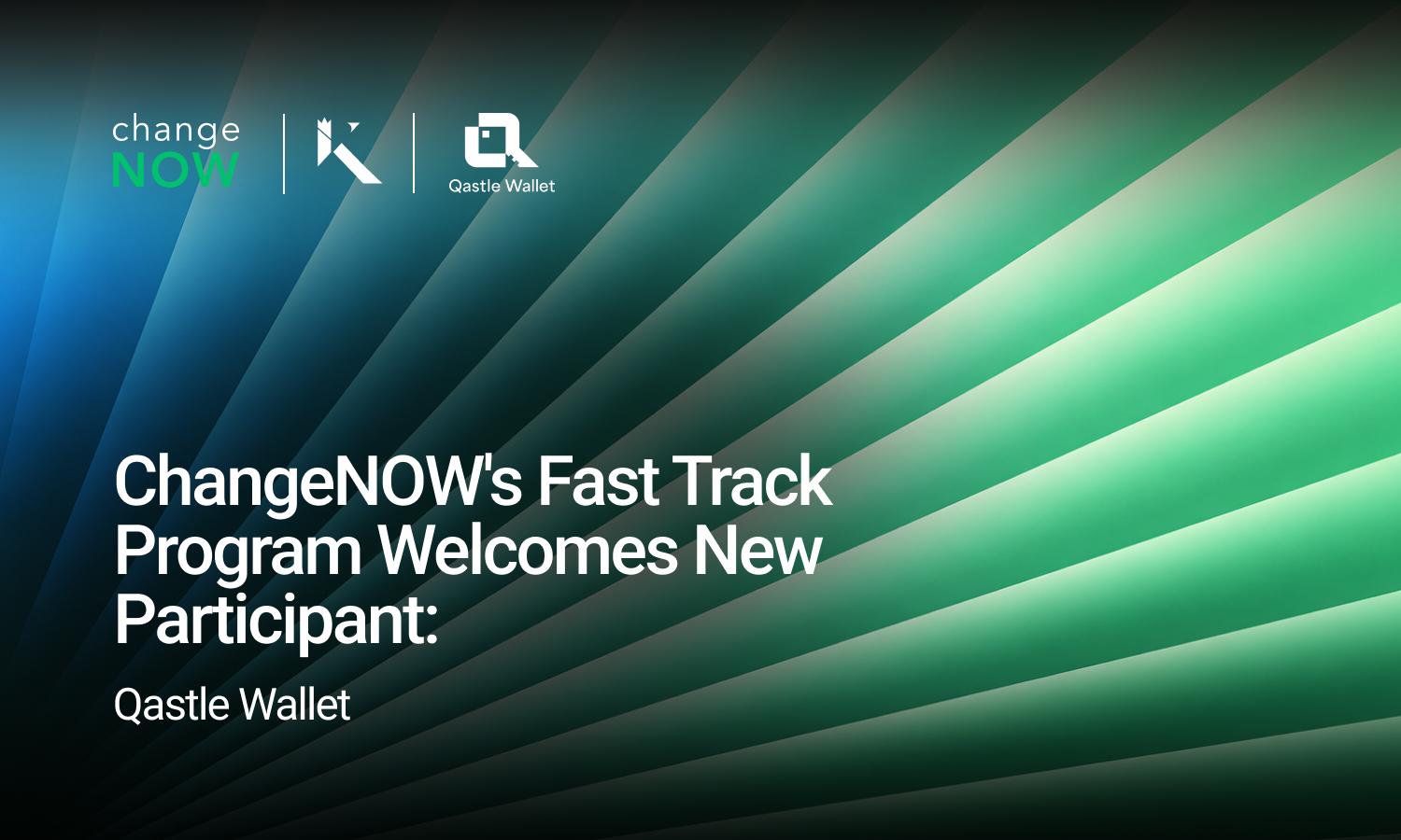 ChangeNOW's Fast Track Program Welcomes New Participant: Qastle Wallet