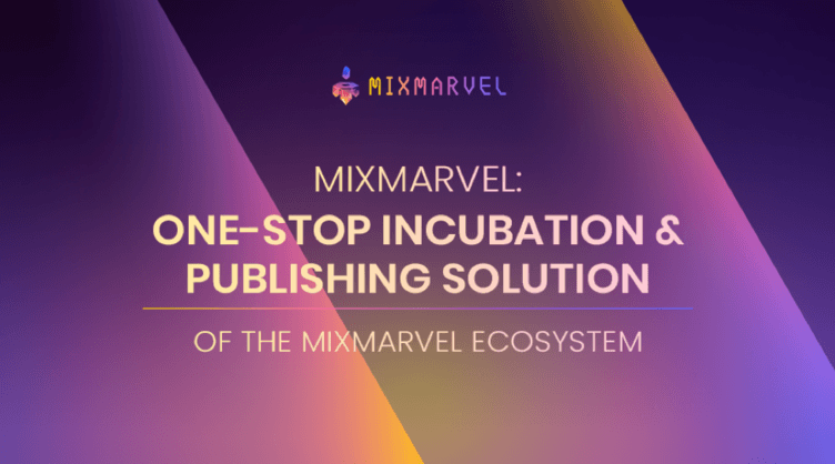 MixMarvel: One-Stop Incubation and Publishing Solution of the MixMarvel Ecosystem