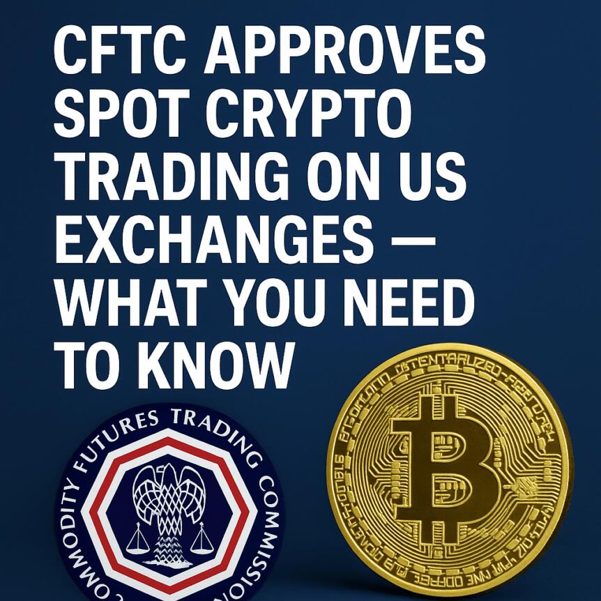 CFTC Approves Spot Crypto Trading on US Exchanges — What You Need to Know