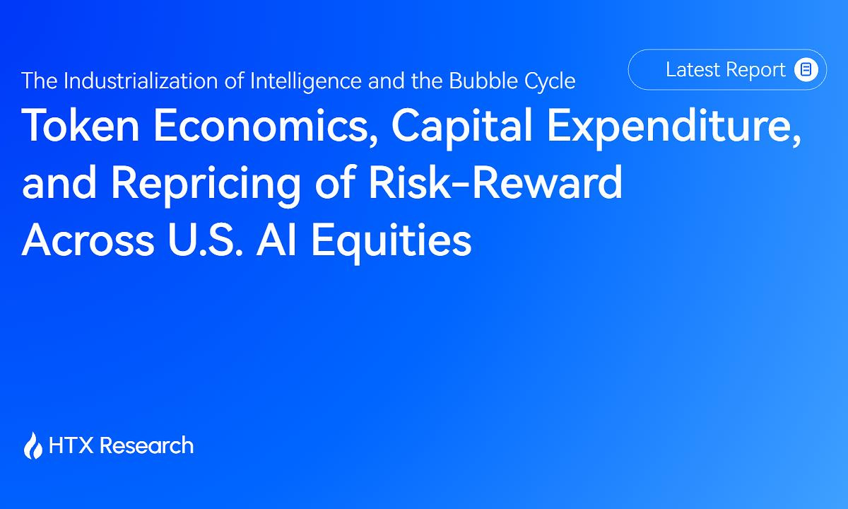 HTX Research Examines U.S. AI Equities: Technology Remains Early, While Capital Expenditure and Valuations Have Entered the Late Cycle (23 A...
