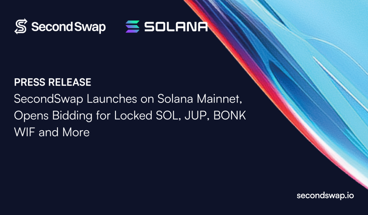 SecondSwap Launches on Solana Mainnet, Opens Bidding for Locked SOL, JUP, BONK, WIF and More (5 Jun)