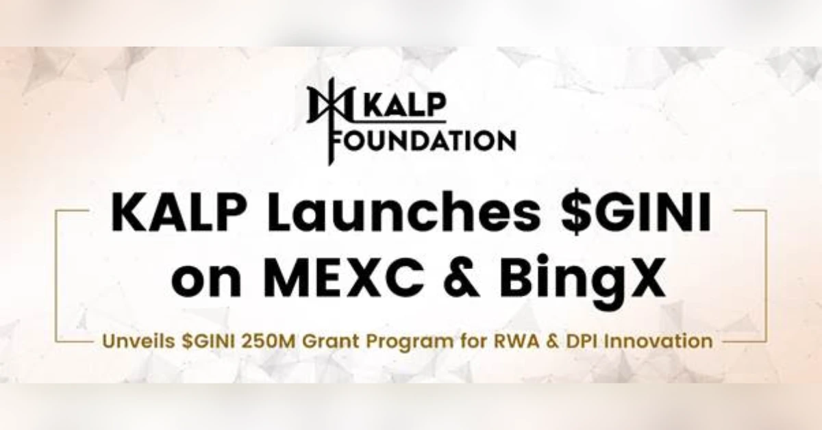 KALP Launches $GINI on MEXC & BingX, Unveils $GINI 250M Grant Program for RWA & DPI Innovation