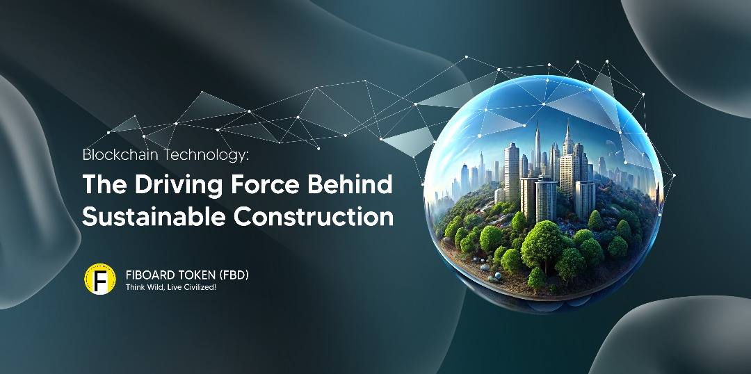 Blockchain Technology: The Driving Force Behind Sustainable Construction