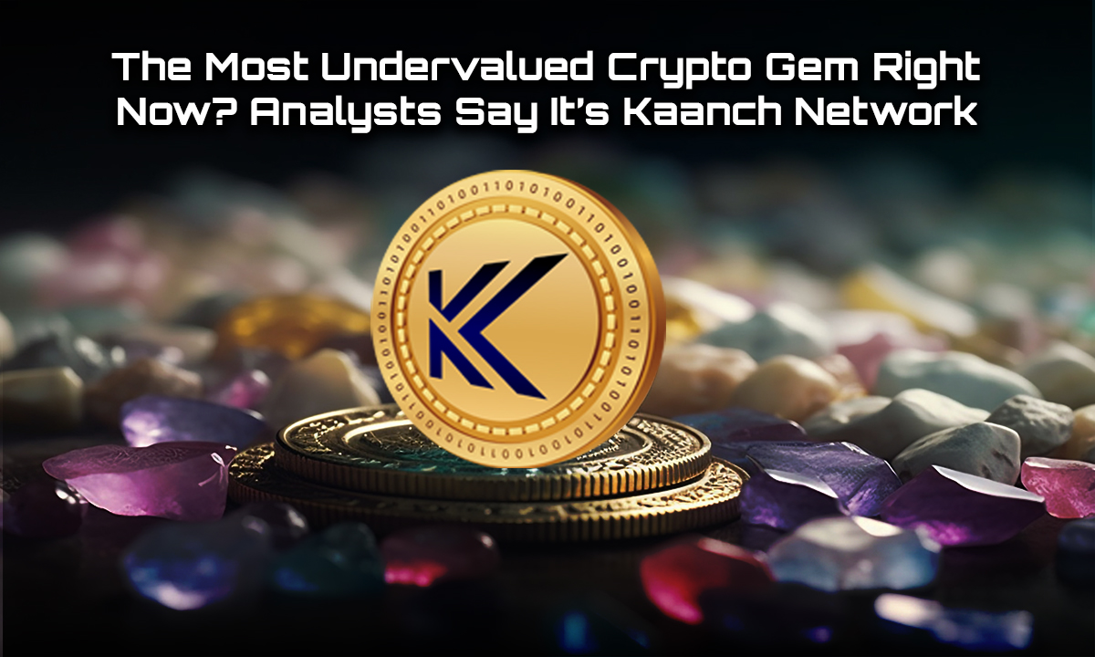 The Most Undervalued Crypto Gem Right Now? Analysts Say It’s Kaanch Network