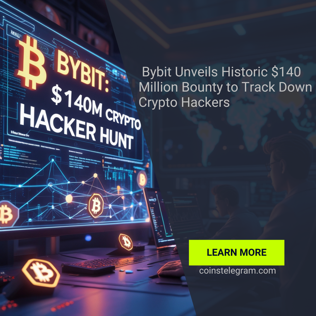 Bybit Unveils Historic $140 Million Bounty to Track Down Crypto Hackers