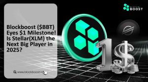 BlockBoost ($BBT) Eyes $1 Milestone! Is Stellar (XLM) the Next Big Player in 2025?