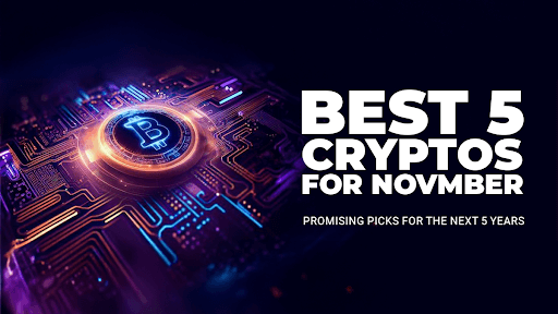 Best 5 Cryptos to Watch and Invest in November 2024: Get In Before the Wave
