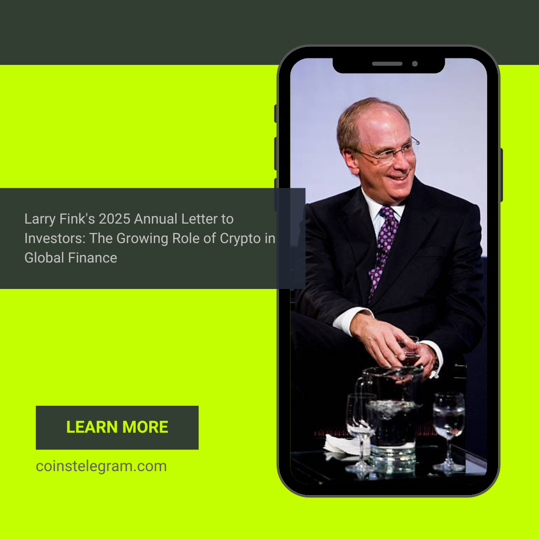 Larry Fink’s 2025 Annual Letter to Investors: The Growing Role of Crypto in Global Finance