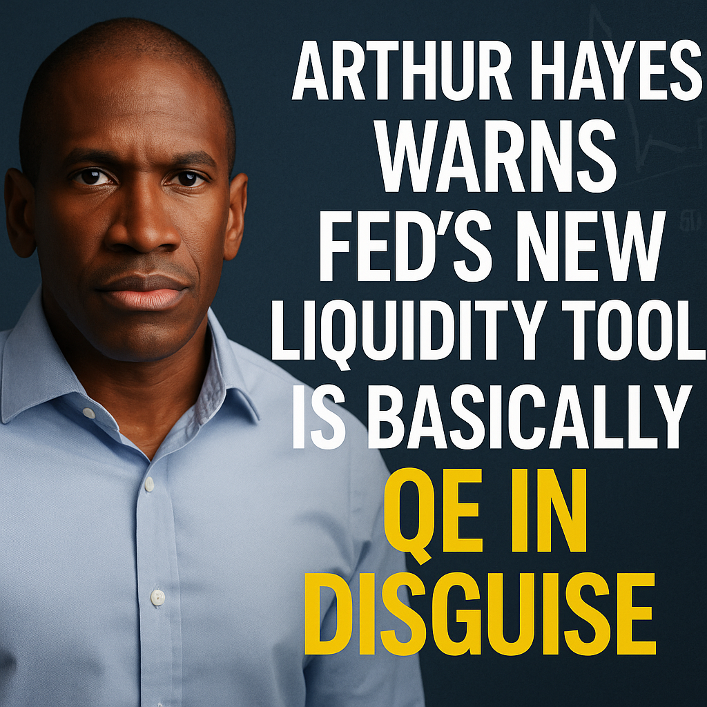 Arthur Hayes Warns Fed’s New Liquidity Tool Is Basically QE in Disguise
