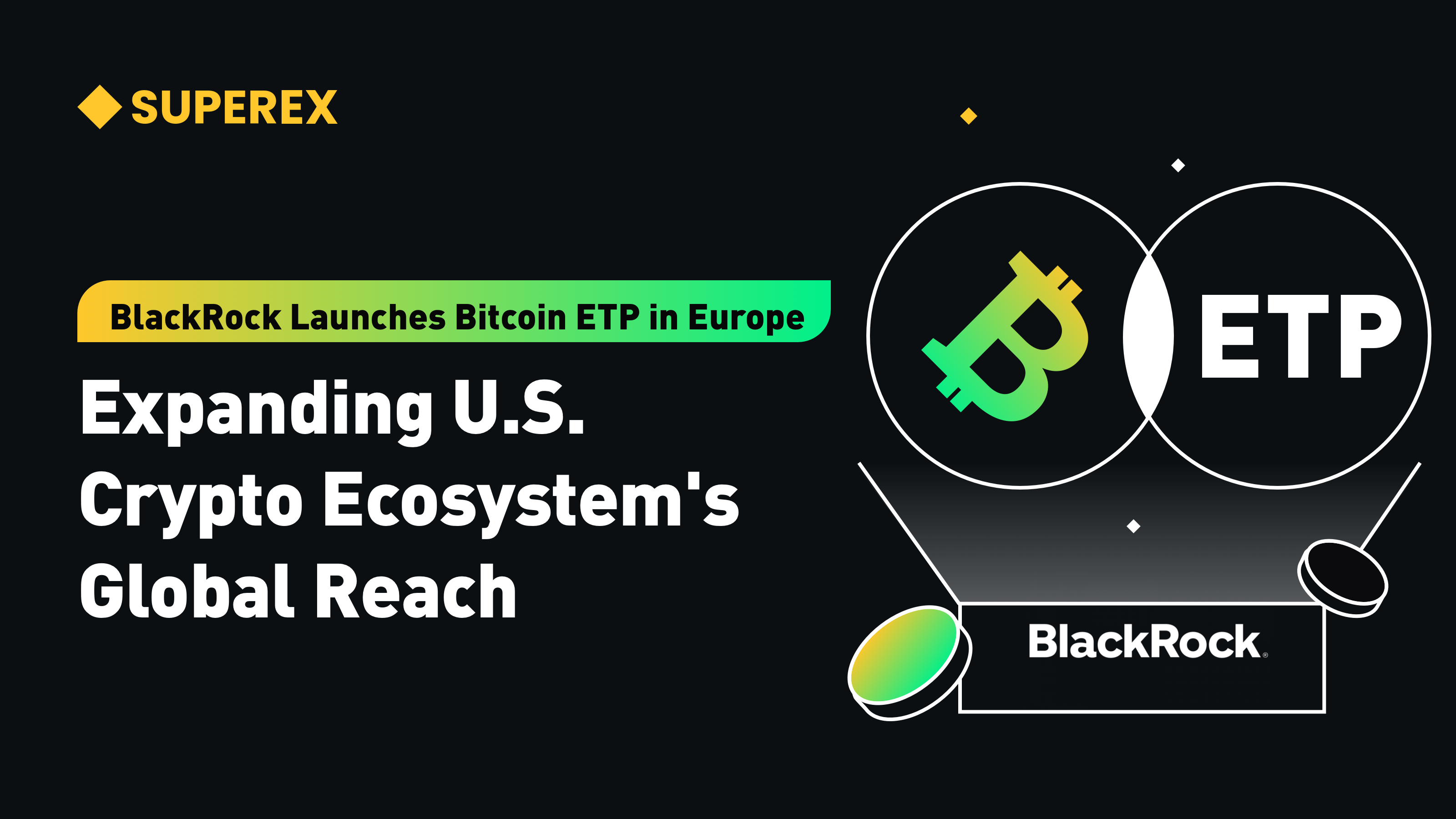BlackRock launches Bitcoin ETP in Europe,US capital begins to expand in the crypto ecosystem