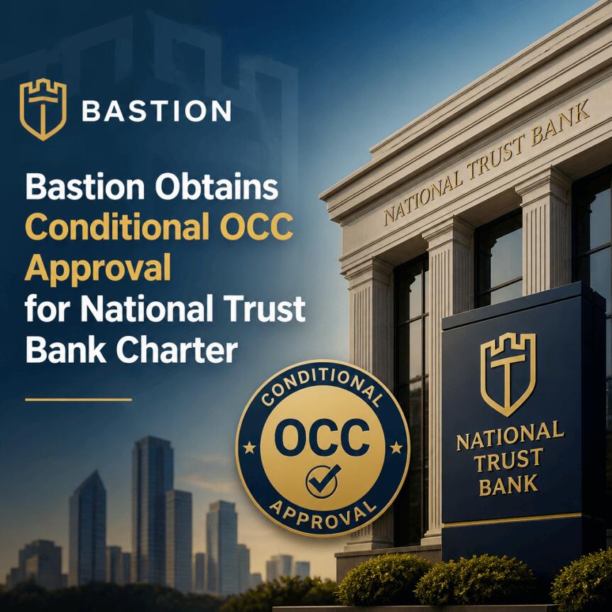 Bastion Obtains Conditional OCC Approval for National Trust Bank Charter