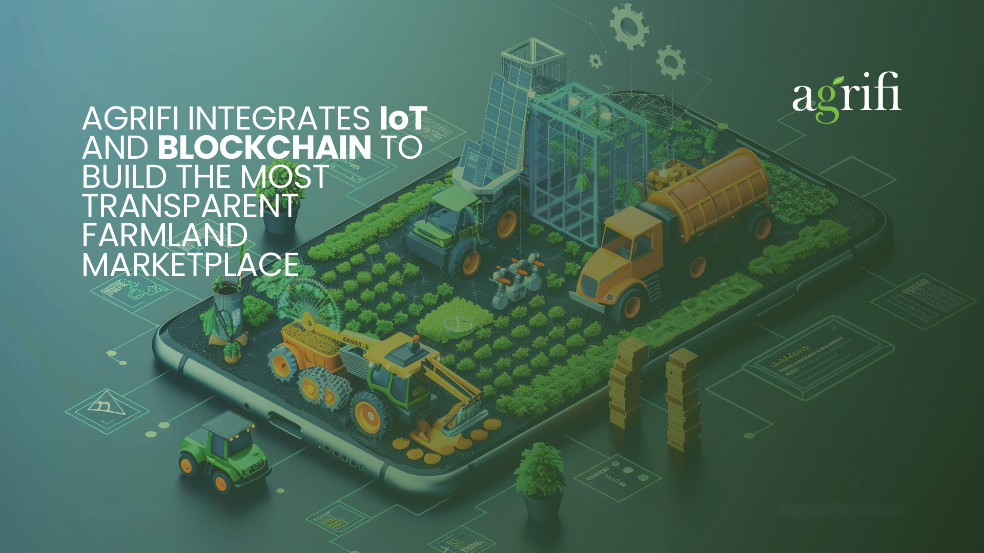 AgriFi Integrates IoT and Blockchain to Build the Most Transparent Farmland Marketplace