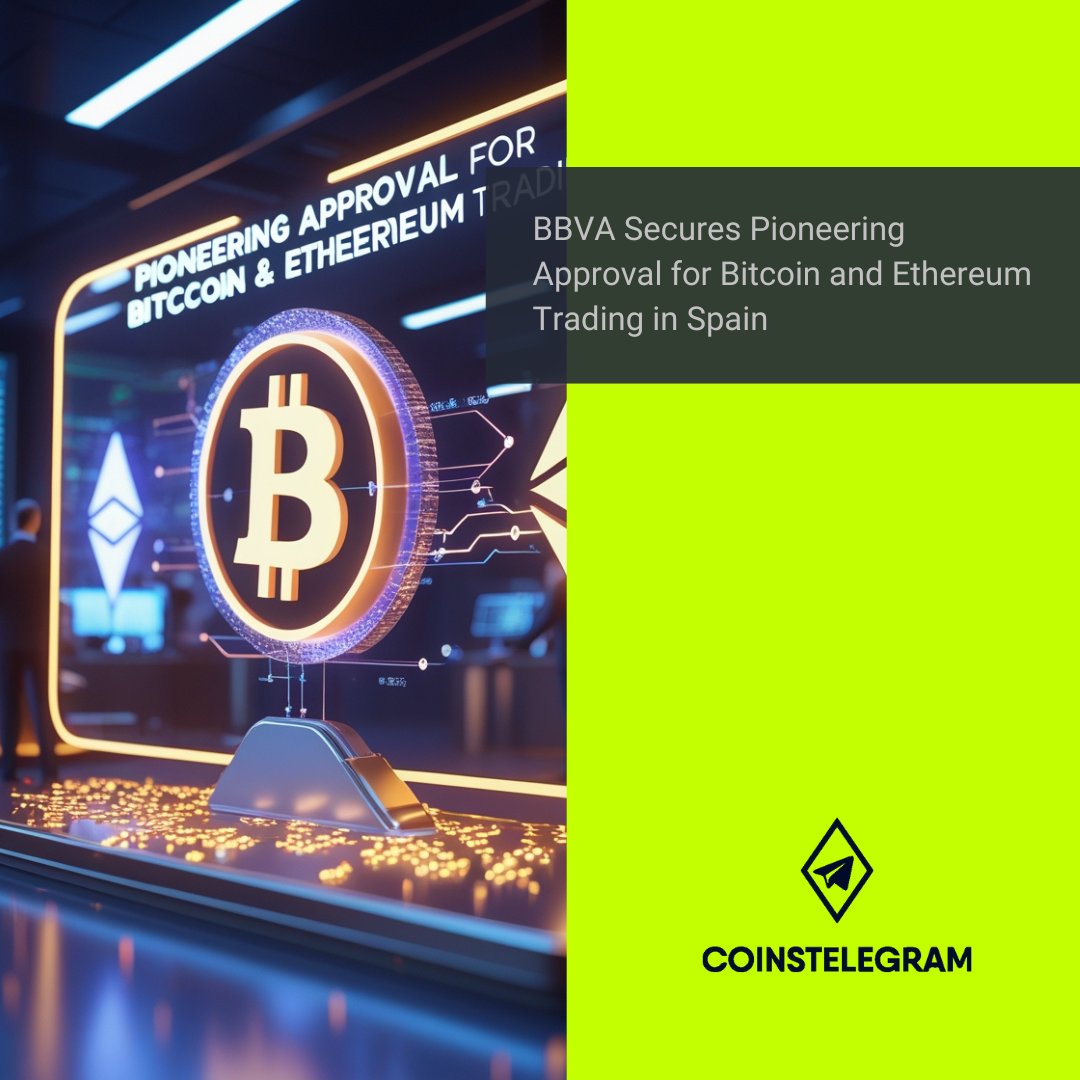 BBVA Secures Pioneering Approval for Bitcoin and Ethereum Trading in Spain