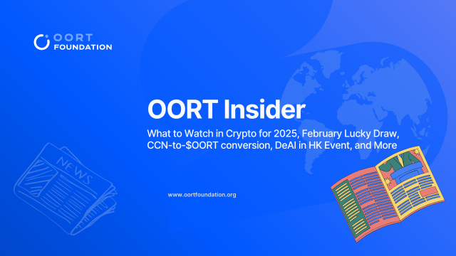 OORT Insider: What to Watch in Crypto for 2025, February Lucky Draw, CCN-to-$OORT conversion, DeAI in HK Event, and More